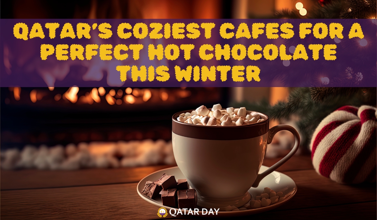 Qatar’s Coziest Cafes for a Perfect Hot Chocolate this Winter